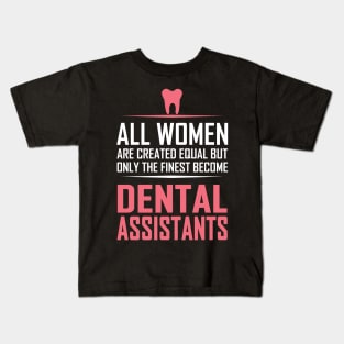 All Women Are Created Equal Except Dental Assistants Kids T-Shirt